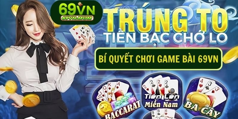 Bí quyết hiệu quả khi chơi game bài 69VN