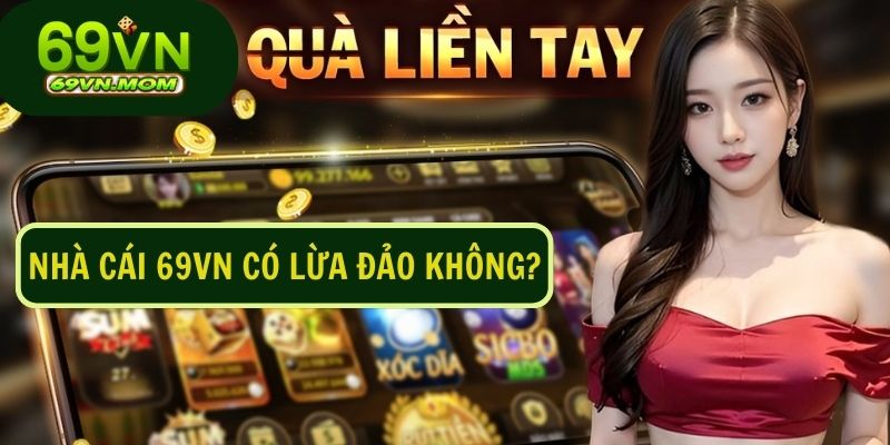 Khẳng định nhà cái 69VN lừa đảo là không chính xác