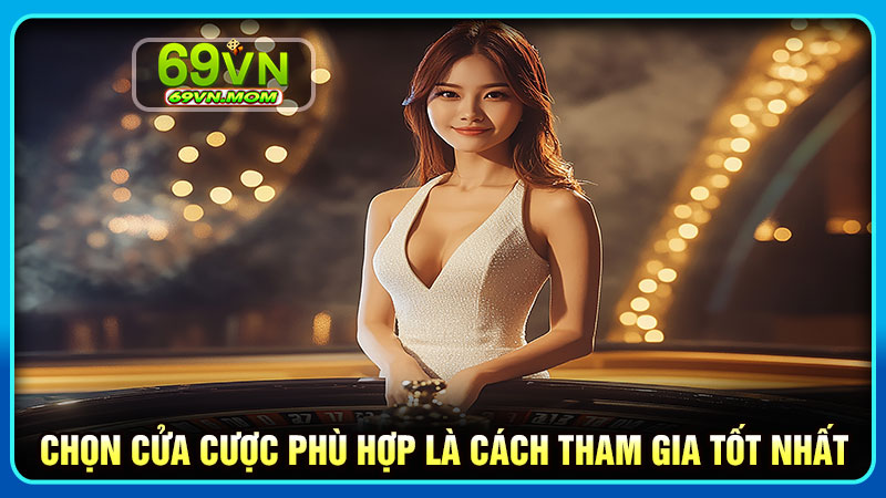 Chọn cửa cược phù hợp là cách tham gia thông minh tại 69vn