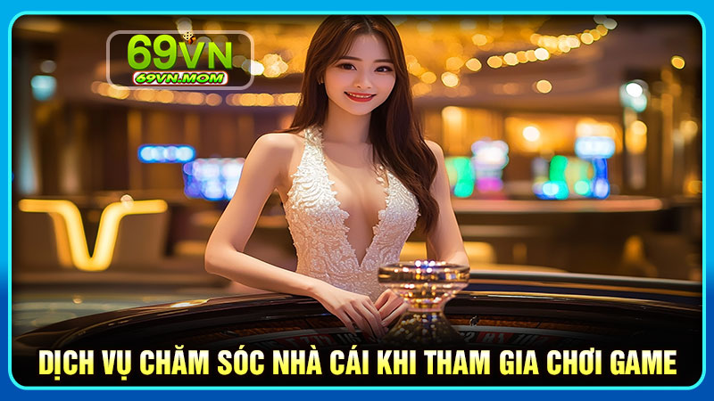 Dịch vụ chăm sóc nhà cái khi tham gia chơi game hỗ trợ nhanh